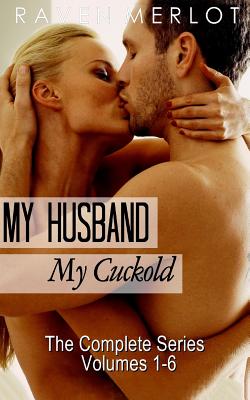 My Husband, My Cuckold: The Complete My Husband, My Cuckold Series - Raven Merlot