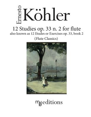 12 Studies op. 33 n. 2 for flute: also known as Etudes or Exercises op. 33 Book 2 - Marco De Boni