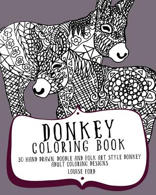 Donkey Coloring Book: 30 Hand Drawn, Doodle and Folk Art Style Donkey Adult Coloring Designs - Louise Ford