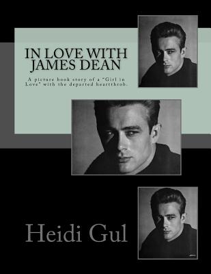 In Love with James Dean: A Picture Book Story of a Girl in Love with the Departed Heatthrobe - Heidi Gul Hk
