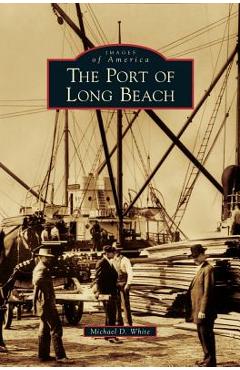 Coperta cărții 'Port of Long Beach - Michael D. White'