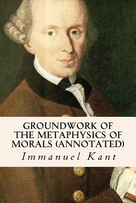 Groundwork of the Metaphysics of Morals (annotated) - Thomas Kingsmill Abbott