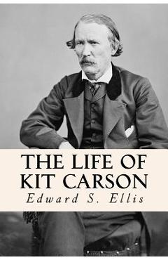 Coperta cărții 'The Life of Kit Carson - Edward S. Ellis'