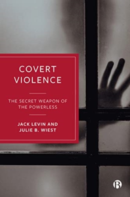 Covert Violence: The Secret Weapon of the Powerless - Jack Levin