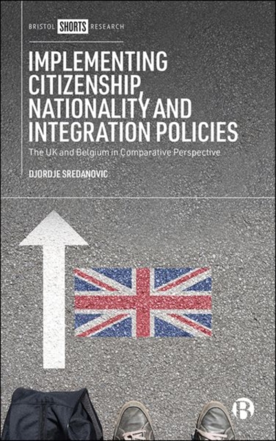 Implementing Citizenship, Nationality and Integration Policies: The UK and Belgium in Comparative Perspective - Djordje Sredanovic