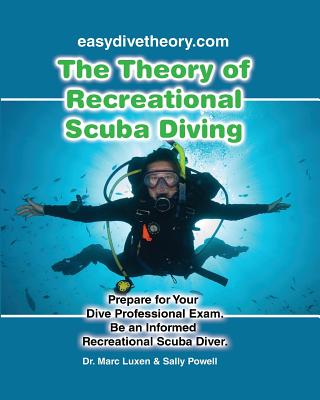 The Theory of Recreational Scuba Diving: Prepare for Your Dive Professional Exam, Be an Informed Recreational Scuba Diver - Sally Powell