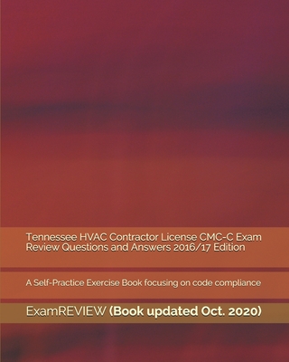 Tennessee HVAC Contractor License CMC-C Exam Review Questions and Answers 2016/17 Edition: A Self-Practice Exercise Book focusing on code compliance - Examreview