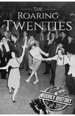 Coperta cărții 'The Roaring Twenties: A History From Beginning to End - Hourly History'