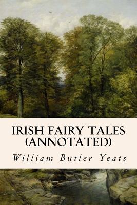 Irish Fairy Tales (annotated) - William Butler Yeats