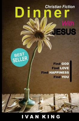 Christian Fiction: Dinner With Jesus [Christian Books] - Ivan King