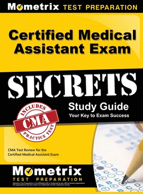 Certified Medical Assistant Exam Secrets Study Guide: CMA Test Review for the Certified Medical Assistant Exam - Cma Exam Secrets Test Prep