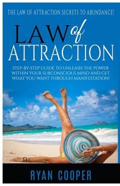 Coperta cărții 'Law Of Attraction: Step-By-Step Guide To Unleash The Power Within Your Subconscious Mind And Get What You Want Through'