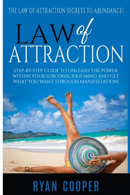 Coperta cărții 'Law Of Attraction: Step-By-Step Guide To Unleash The Power Within Your Subconscious Mind And Get What You Want Through'