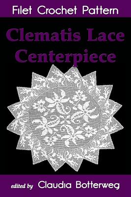 Coperta cărții 'Clematis Lace Centerpiece Filet Crochet Pattern: Complete Instructions and Chart - Cora Mowrey'