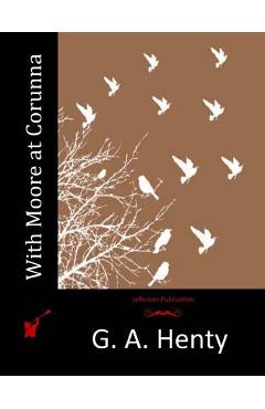 With Moore at Corunna - G. A. Henty