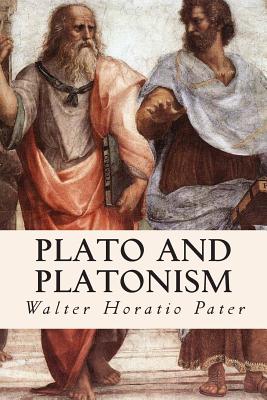 Plato and Platonism - Walter Horatio Pater