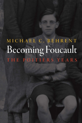Becoming Foucault: The Poitiers Years - Michael C. Behrent