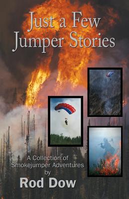 Coperta cărții 'Just a Few Jumper Stories: A Collection of Smokejumper Adventures - Rod Dow'
