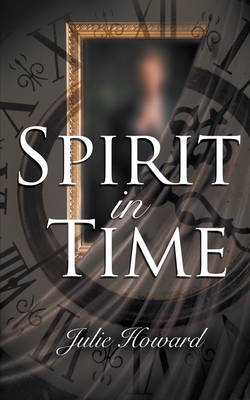 Coperta cărții 'Spirit In Time - Julie Howard'