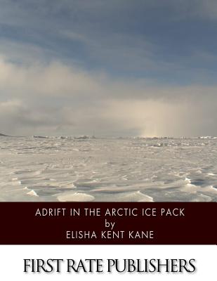 Adrift in the Arctic Ice Pack - Elisha Kent Kane