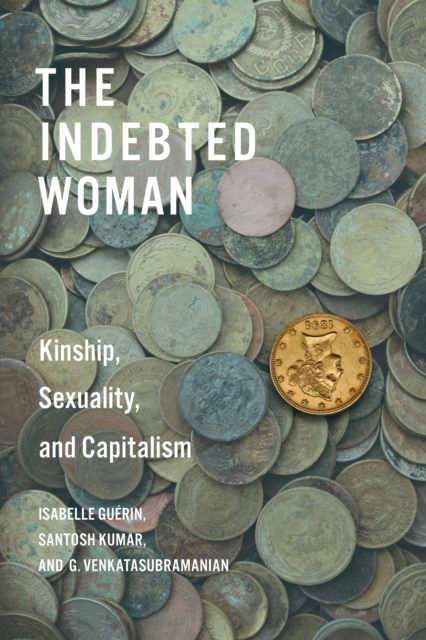 The Indebted Woman: Kinship, Sexuality, and Capitalism - Isabelle Gurin