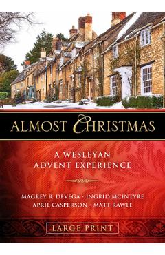 Coperta cărții 'Almost Christmas: A Wesleyan Advent Experience - Magrey Devega'