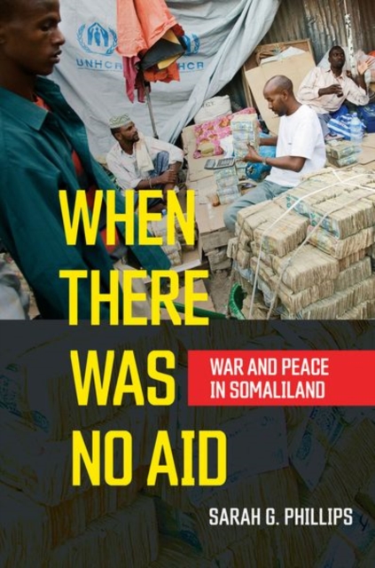 When There Was No Aid: War and Peace in Somaliland - Sarah G. Phillips