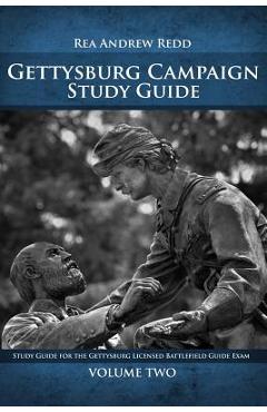 Coperta cărții 'Gettysburg Campaign Study Guide Volume Two: Study Guide For The Gettysburg Licensed Battlefield Guide Exam - Rea Andrew'