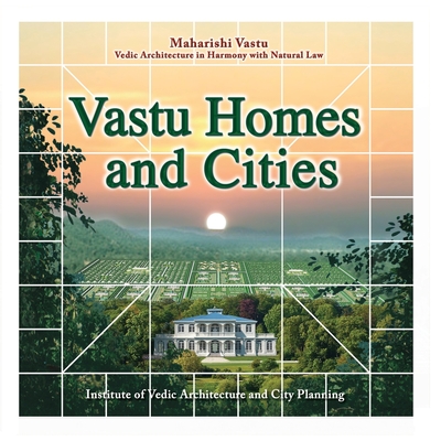 Vastu Homes and Cities: Vedic Architecture in Harmony with Natural Law - Maharishi Vastu