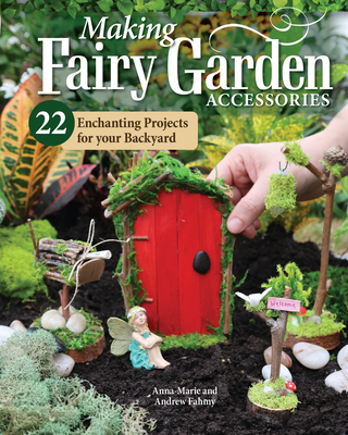 How to Make Backyard Fairy Garden Accessories: 22 Enchanting Projects - Anna-marie Fahmy