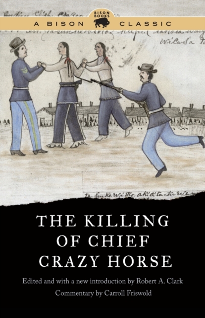 Killing of Chief Crazy Horse, Bison Classic Edition - Robert A. Clark