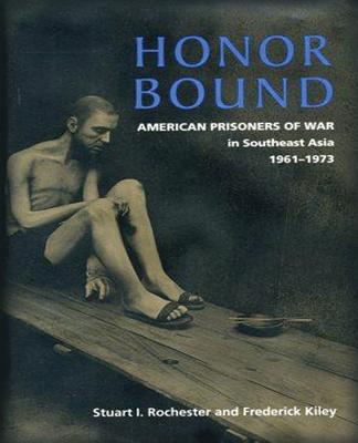 Honor Bound: The History of American Prisoners of War in Southeast Asia, 1961-1973 - Frederick Kiley