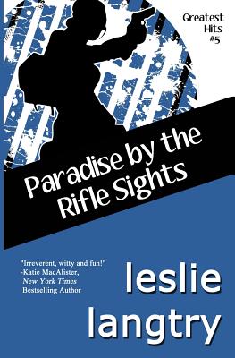 Paradise By The Rifle Sights: Greatest Hits Mysteries book #5 - Leslie Langtry