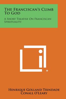 The Franciscan's Climb to God: A Short Treatise on Franciscan Spirituality - Henrique Golland Trindade