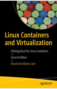 Coperta cărții 'Linux Containers and Virtualization: Utilizing Rust for Linux Containers - Shashank Mohan Jain'