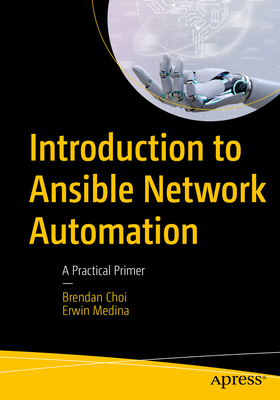 Introduction to Ansible Network Automation: A Practical Primer - Brendan Choi