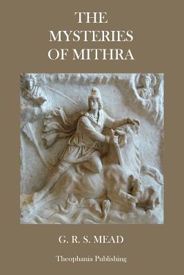 The Mysteries of Mithra - G. R. S. Mead