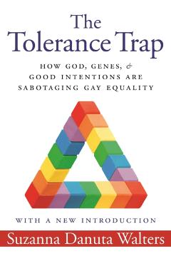 Poza produsului The Tolerance Trap: How God, Genes, and Good Intentions Are Sabotaging Gay Equality - Suzanna Danuta Walters
