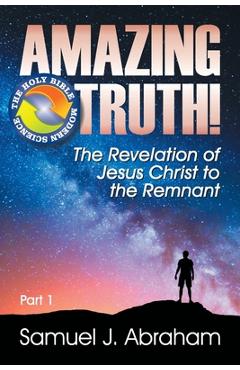 Coperta cărții 'Amazing Truth!: The Revelation of Jesus Christ to the Remnant - Samuel J. Abraham'