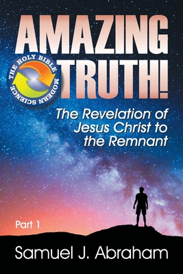 Amazing Truth!: The Revelation of Jesus Christ to the Remnant - Samuel J. Abraham