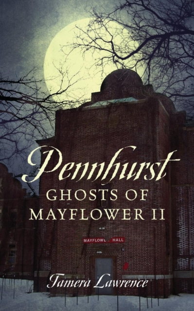 Pennhurst Ghosts of Mayflower II - Tamera Lawrence