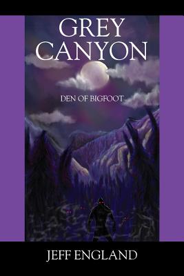 Grey Canyon: Den of Bigfoot - Jeff England