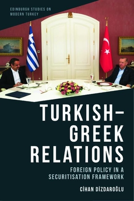 Turkish-Greek Relations: Foreign Policy in a Securitisation Framework - Cihan Dizdaroğlu