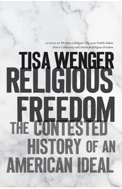 Coperta cărții 'Religious Freedom: The Contested History of an American Ideal - Tisa Wenger'