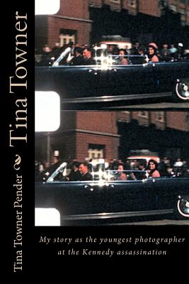 Tina Towner: My Story as the Youngest Photographer at the Kennedy Assassination - Tina Towner Pender