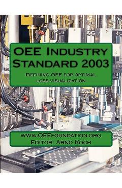 Coperta cărții 'OEE Industry Standard v2003: Defining OEE for Optimal Loss Visualization - Arno Koch'