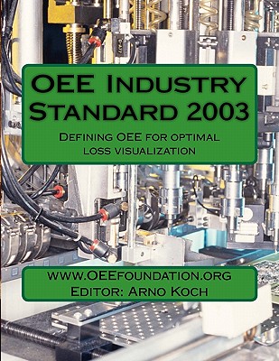Coperta cărții 'OEE Industry Standard v2003: Defining OEE for Optimal Loss Visualization - Arno Koch'
