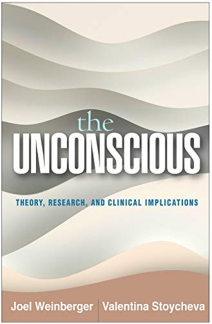 The Unconscious: Theory, Research, and Clinical Implications - Joel Weinberger