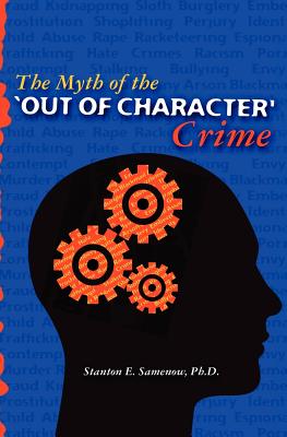 The Myth of the Out of Character Crime - Stanton E. Samenow Ph. D.