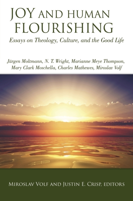 Joy and Human Flourishing: Essays on Theology, Culture and the Good Life - Miroslav Volf